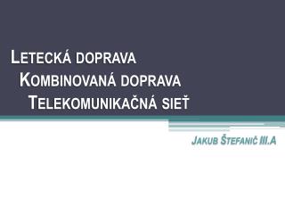 Letecká doprava Kombinovaná doprava Telekomunikačná sieť