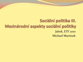 Sociální politika III. Mezinárodní aspekty sociální politiky