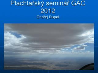 Plachtařský seminář GAC 2012 Ondřej Dupal