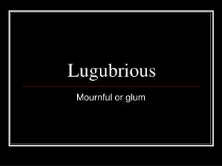 Lugubrious