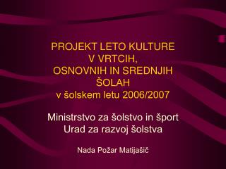 PROJEKT LETO KULTURE V VRTCIH, OSNOVNIH IN SREDNJIH ŠOLAH v šolskem letu 2006/2007