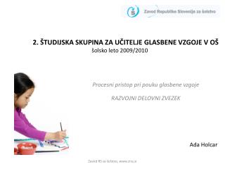 2. ŠTUDIJSKA SKUPINA ZA UČITELJE GLASBENE VZGOJE V OŠ šolsko leto 2009/2010