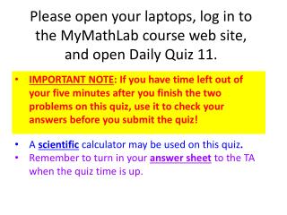 Please open your laptops, log in to the MyMathLab course web site, and open Daily Quiz 11.