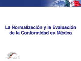 La Normalización y la Evaluación de la Conformidad en México