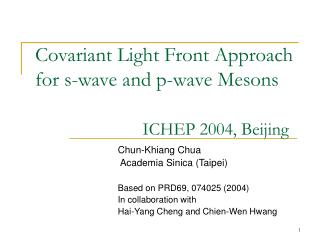 Covariant Light Front Approach for s-wave and p-wave Mesons ICHEP 2004, Beijing