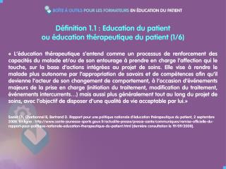 Définition 1.1 : Education du patient ou éducation thérapeutique du patient (1/6)