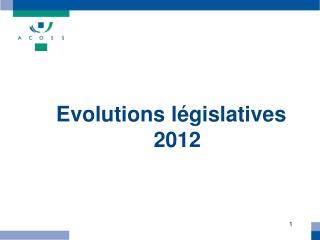 Evolutions législatives 2012