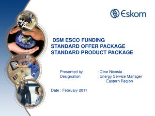 DSM ESCO FUNDING STANDARD OFFER PACKAGE STANDARD PRODUCT PACKAGE Presented by 	: Clive Nicosia