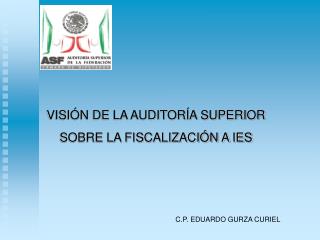 VISIÓN DE LA AUDITORÍA SUPERIOR SOBRE LA FISCALIZACIÓN A IES