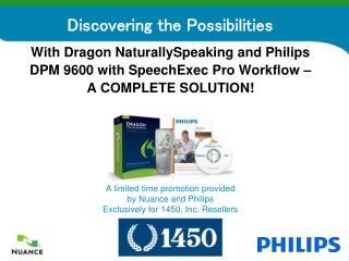 A limited time promotion provided by Nuance and Philips Exclusively for 1450, Inc. Resellers