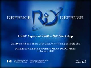 DRDC Aspects of SW06 – 2007 Workshop