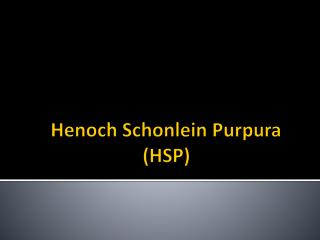 Henoch Schonlein Purpura (HSP)