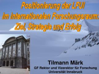 Tilmann Märk GF Rektor und Vizerektor für Forschung Universität Innsbruck