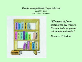 Modulo monografico di Lingua tedesca I a.a. 2007-2008 Prof. Elena Di Venosa