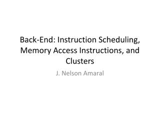 Back-End: Instruction Scheduling, Memory Access Instructions, and Clusters