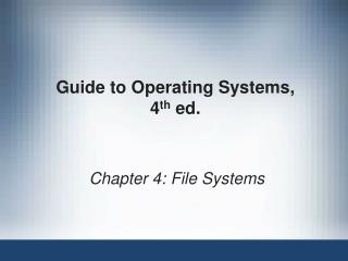 Guide to Operating Systems, 4 th ed.