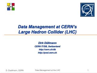 Data Management at CERN’s Large Hadron Collider (LHC) Dirk D ü llmann CERN IT/DB, Switzerland