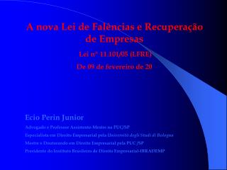 A nova Lei de Falências e Recuperação de Empresas Lei nº 11.101/05 (LFRE) De 09 de fevereiro de 20