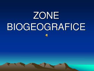 ZONE BIOGEOGRAFICE