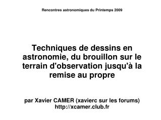 Rencontres astronomiques du Printemps 2009 Techniques de dessins en astronomie, du brouillon sur le terrain d'observatio