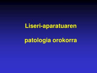 Liseri-aparatuaren patologia orokorra