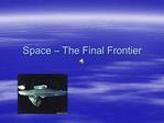 Space – The Final Frontier
