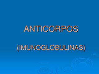 ANTICORPOS (IMUNOGLOBULINAS)