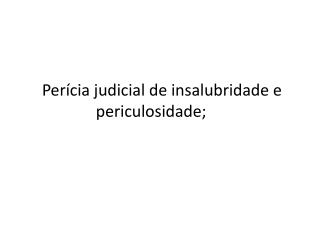 Perícia judicial de insalubridade e periculosidade;