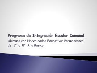 Programa de Integración Escolar Comunal.