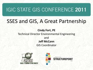 SSES and GIS, A Great Partnership Cindy Fort, PE Technical Director Environmental Engineering and