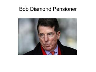 Bob Diamond Pensioner