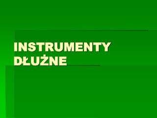 INSTRUMENTY DŁUŻNE