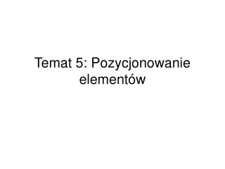 Temat 5: Pozycjonowanie elementów