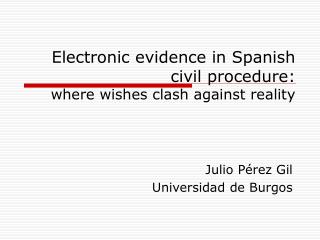 Electronic evidence in Spanish civil procedure: where wishes clash against reality