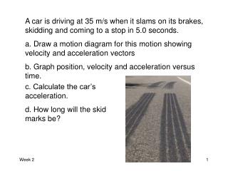 c. Calculate the car’s acceleration. d. How long will the skid marks be?