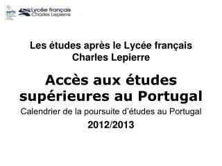 Les études après le Lycée français Charles Lepierre Accès aux études supérieures au Portugal