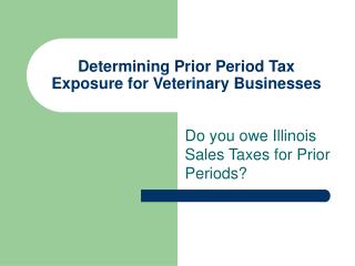 Determining Prior Period Tax Exposure for Veterinary Businesses