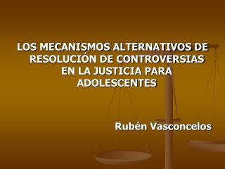 LOS MECANISMOS ALTERNATIVOS DE RESOLUCIÓN DE CONTROVERSIAS EN LA JUSTICIA PARA ADOLESCENTES