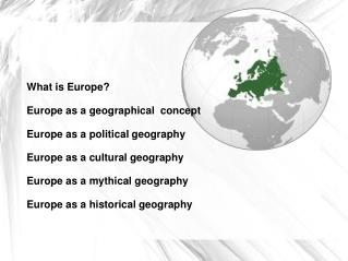 What is Europe? Europe as a geographical concept Europe as a political geography