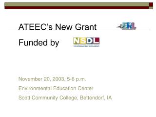 ATEEC’s New Grant Funded by November 20, 2003, 5-6 p.m. Environmental Education Center