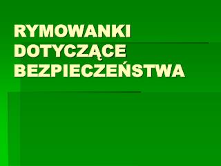 RYMOWANKI DOTYCZĄCE BEZPIECZEŃSTWA