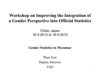 Gender Statistics in Myanmar Than Zaw Deputy Director CSO