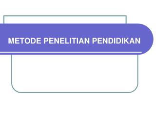 METODE PENELITIAN PENDIDIKAN