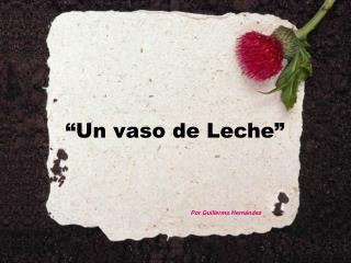 “Un vaso de Leche”