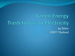 Green Energy Trash to Gas to Electricity