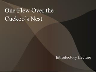 One Flew Over the Cuckoo’s Nest Introductory Lecture