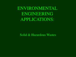 ENVIRONMENTAL ENGINEERING APPLICATIONS: