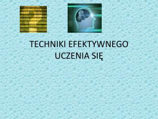 TECHNIKI EFEKTYWNEGO UCZENIA SIĘ