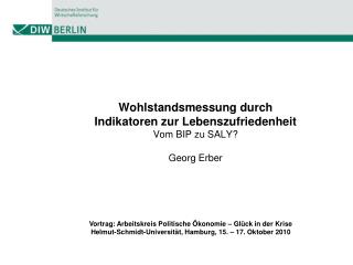 Wohlstandsmessung durch Indikatoren zur Lebenszufriedenheit Vom BIP zu SALY? Georg Erber