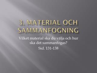 3. Material och sammanfogning